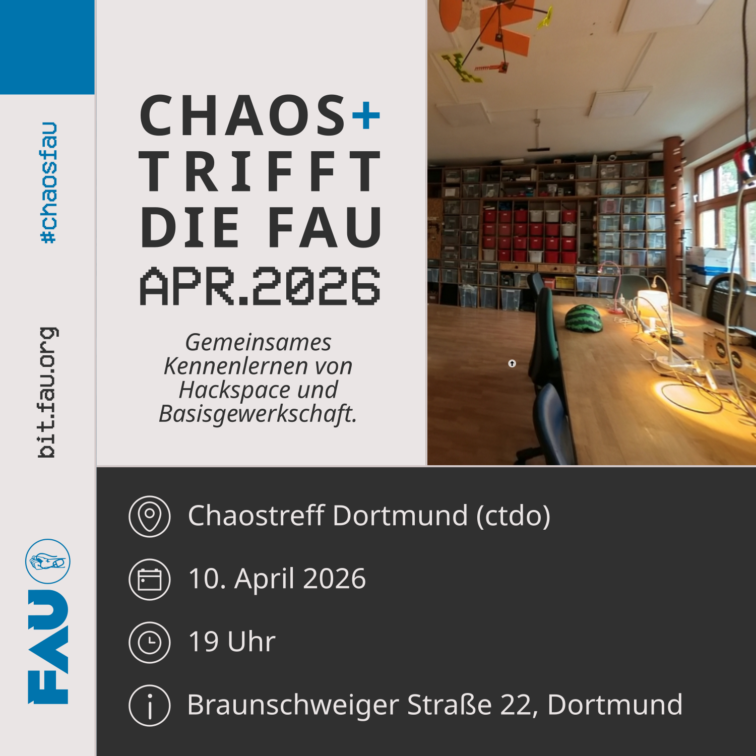 Sharepic mit dem Titel "Chaos+ trifft die FAU - April 2026. Gemeinsames Kennenlernen von Hackspace und Basisgewerkschaft". Ort: Chaostreff Dortmund (ctdo). Am 10. April 2026 um 19:00 Uhr. Adresse: Braunschweiger Straße 22, Dortmund. Rechts oben sieht man ein Foto des Ortes. Links ist das FAU Logo mit einer Faust die das Kabel einer PC-Maus festhält zu sehen. https://bit.fau.org #ChaosFau